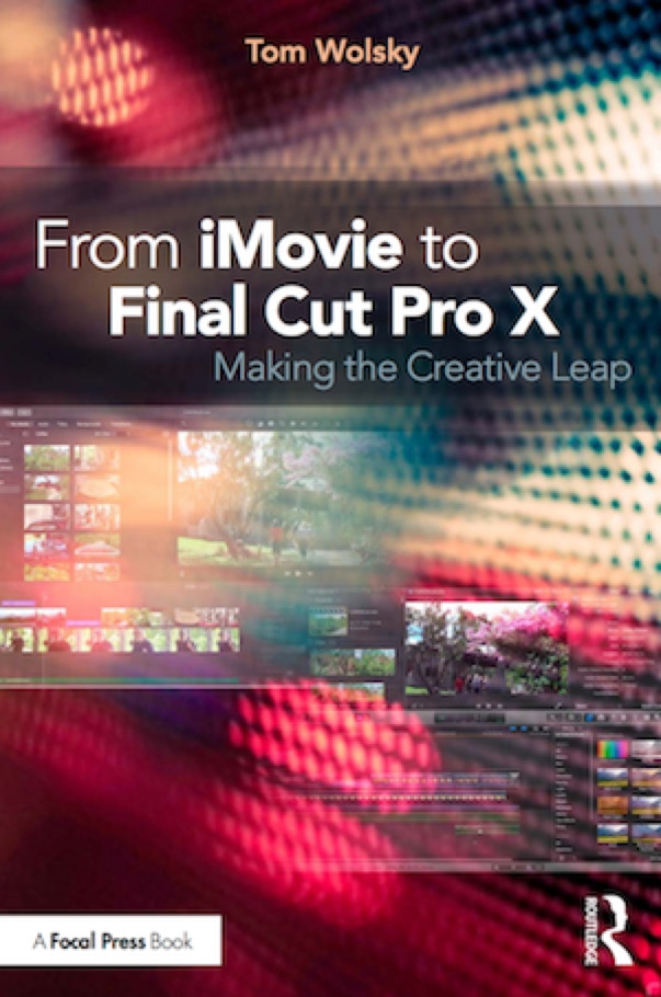 From iMovie to Final Cut Pro X by Tom Wolsky